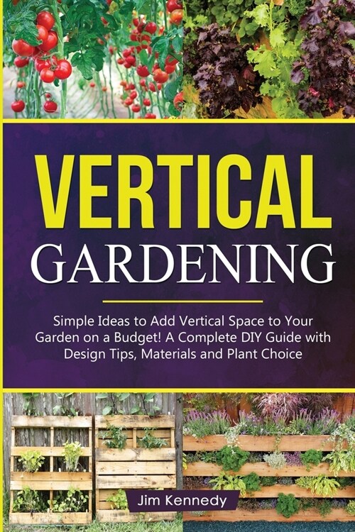 Vertical Gardening: The Essential Guide to Build Attractive and Creative Vertical Gardens in Much Less Space (Paperback)
