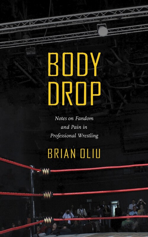 Body Drop: Notes on Fandom and Pain in Professional Wrestling (Hardcover)