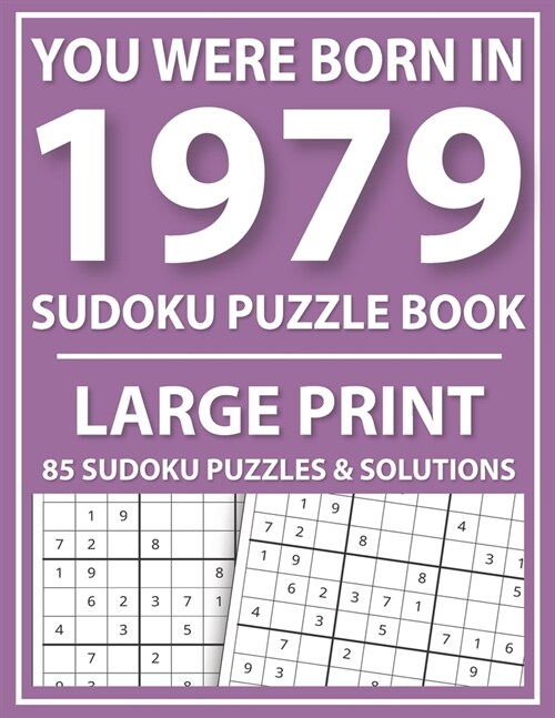 You Were Born in 1979: Sudoku Puzzle Book: Exciting Sudoku Puzzle Book For Adults And More With Solution (Paperback)