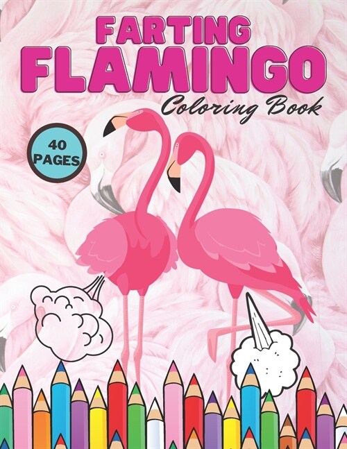 Farting Flamingo Coloring Book: Easy Pink Color Unique Lovers Design Animal Coloring Book For Kids, Motivational 40 Pages, Hilarious Flamingos, Stress (Paperback)