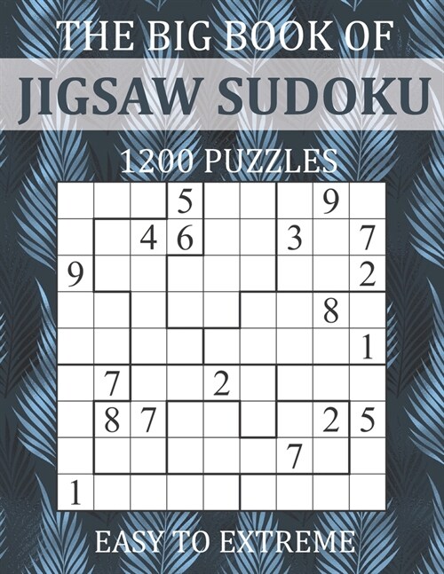 The Big Book of Jigsaw Sudoku - 1200 Puzzles - Easy to Extreme: Irregular Sudoku Puzzle Book for Adults with Solutions (Paperback)