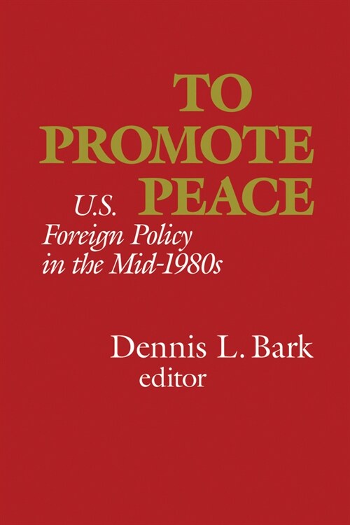 To Promote Peace: U.S. Foreign Policy in the Mid-1980s (Paperback)