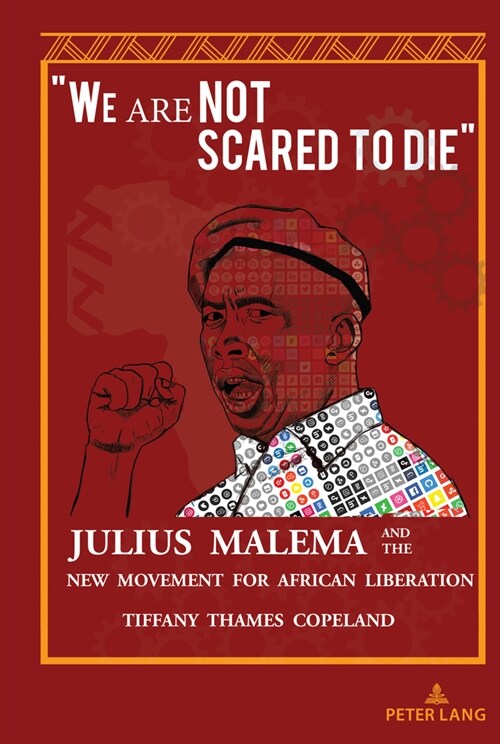 We Are Not Scared to Die: Julius Malema and the New Movement for African Liberation (Hardcover)
