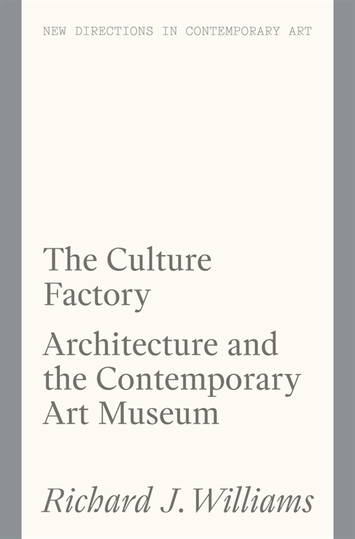 The Culture Factory : Architecture and the Contemporary Art Museum (Paperback)