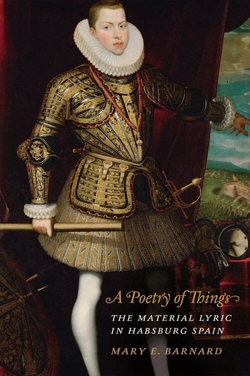 A Poetry of Things: The Material Lyric in Habsburg Spain (Hardcover)