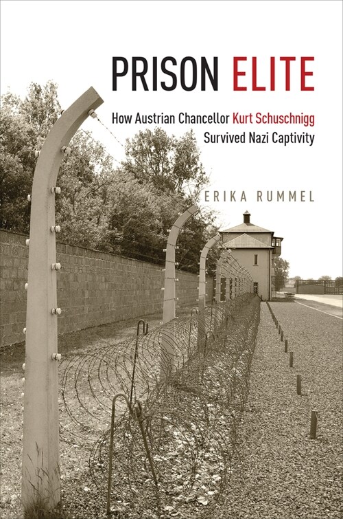 Prison Elite: How Austrian Chancellor Kurt Schuschnigg Survived Nazi Captivity (Hardcover)