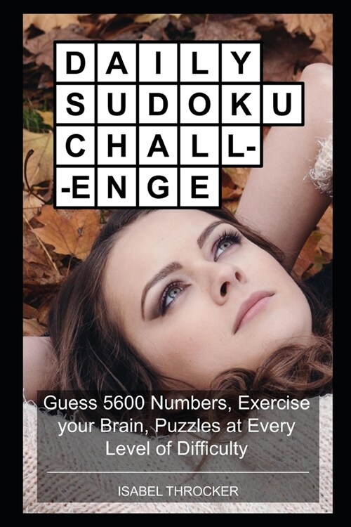 Daily Sudoku Challenge : Guess 5600 Numbers, Exercise your Brain, Puzzles at Every Level of Difficulty (Paperback)