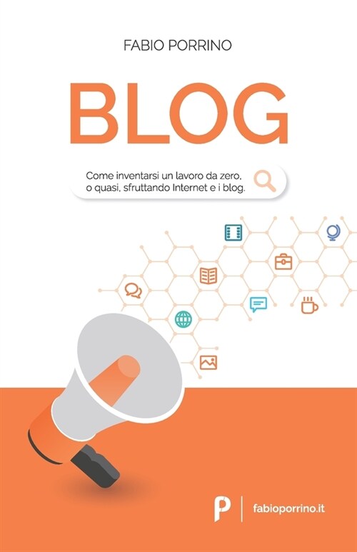 Blog: Come inventarsi un lavoro da zero, o quasi, sfruttando Internet e i blog. (Paperback)