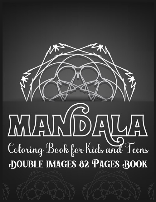 Mandala Coloring Book for Kids and Teens Double Images 82 Pages Book: Simple and Easy Mandala Coloring Book for Kids Stress Free Mandala Coloring Book (Paperback)