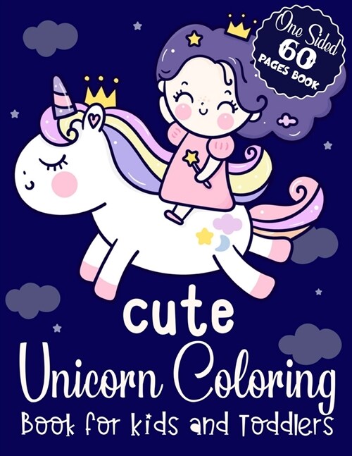 Cute Unicorn Coloring Book for Kids and Toddlers One Sided 60 Pages Book: Unicorn Coloring Book for Kids Ages 4-8 Cute Unicorn Coloring Book for Boys (Paperback)