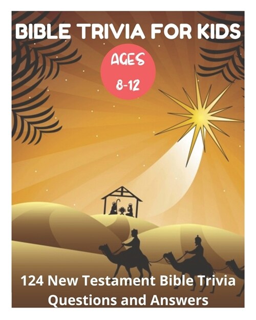 Bible Trivia for Kids 8-12 - 124 New Testament Bible Trivia Questions and Answers (Paperback)