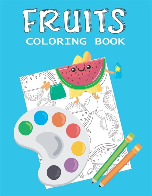 Fruits Coloring Book: Beautiful Line Drawings To Color & Let your Imagination Take Over and Color To Your Hearts Content (Paperback)