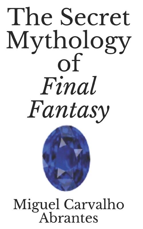 The Secret Mythology of Final Fantasy (Paperback)