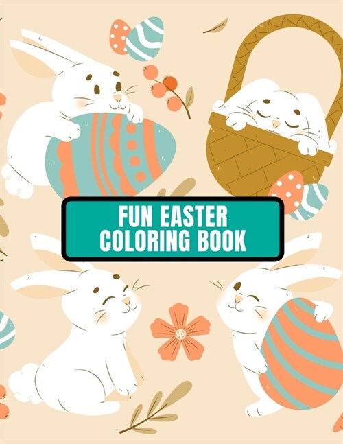 Fun Easter Coloring Book: color bunnies, eggs, animals... and More Easter Gift for children Activity Book (Paperback)