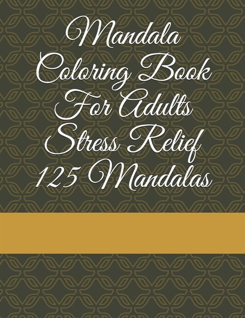 Mandala Coloring Book For Adults Stress Relief 125 Mandalas (Paperback)