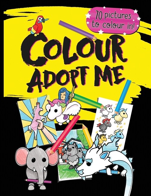 Colour Adopt Me: 70 pages of the highest quality artwork of your Roblox Adopt Me dream pets to colour in! (Paperback)
