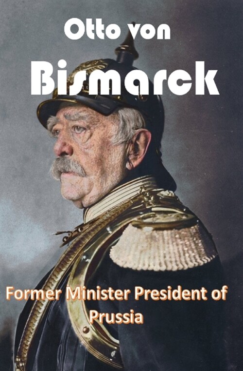 Otto von Bismarck: Former Minister President of Prussia (Paperback)