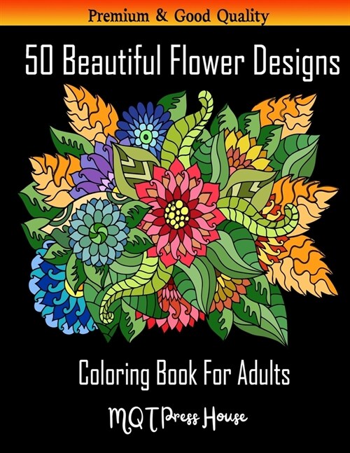 50 Beautiful Flower Designs: Coloring Book For Adults Featuring Flowers, Vases, Bunches, and a Variety of Flower Designs (Adult Coloring Books). (Paperback)