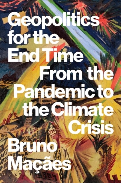 Geopolitics for the End Time : From the Pandemic to the Climate Crisis (Hardcover)