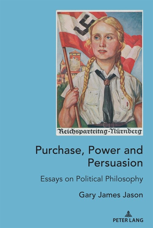 Purchase, Power and Persuasion: Essays on Political Philosophy (Hardcover)