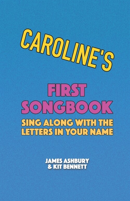 Carolines First Songbook: Sing Along with the Letters in Your Name (Paperback)