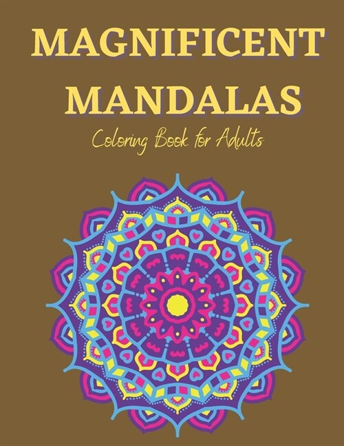 Magnificent Mandalas - Adult Coloring Book: 100 Beautiful Mandalas to Color, Coloring Books for Adults for Stress Relief & Relaxation, Intricate Patte (Paperback)