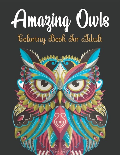 Amazing owls coloring book for adult: An Adult Coloring Book Featuring Fun and Relaxing Owl Designs (Paperback)