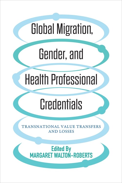 Global Migration, Gender, and Health Professional Credentials: Transnational Value Transfers and Losses (Paperback)