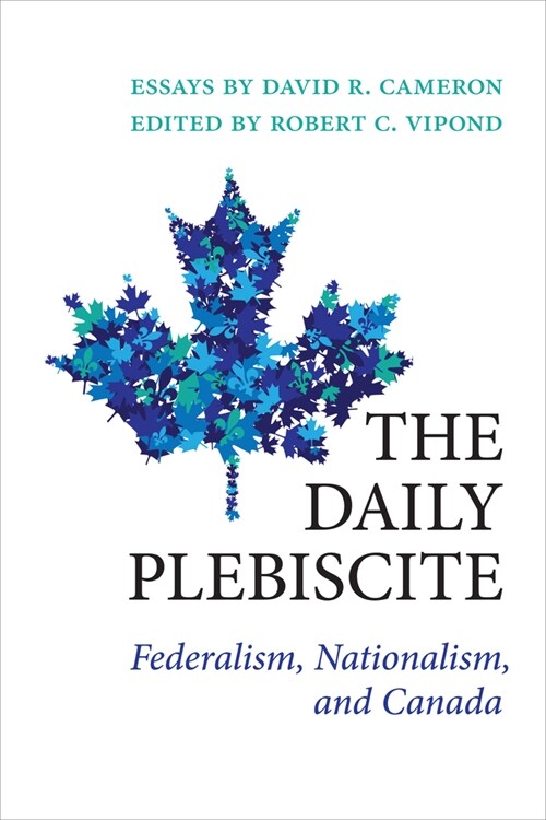 The Daily Plebiscite: Federalism, Nationalism, and Canada (Paperback)