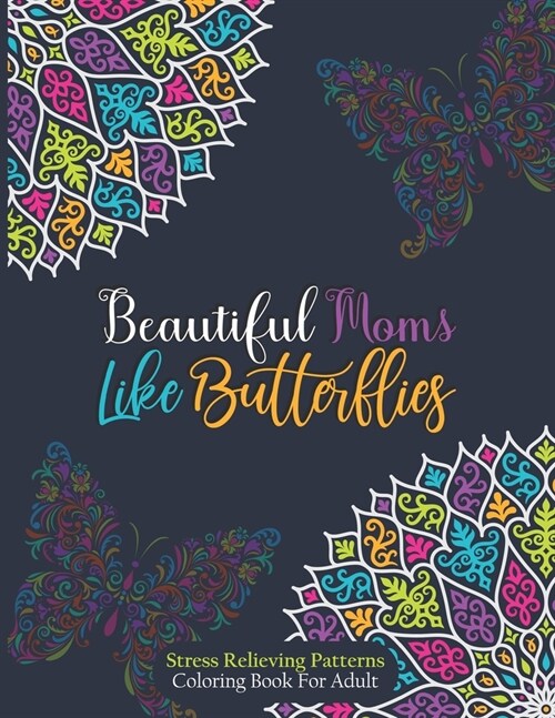 Beautiful Moms Like Butterflies- Stress Relieving Patterns Coloring Book For Adult: Positive Butterfly Patterns With Fun, Easy & Relaxing Color Book F (Paperback)