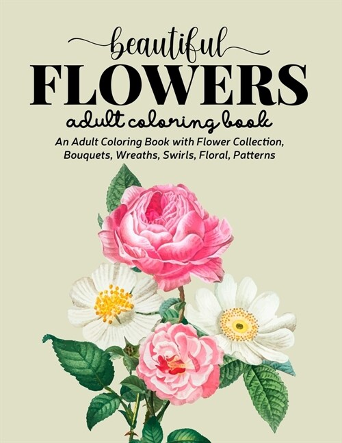 Beautiful Flowers Coloring Book: An Adult Coloring Book with Flower Collection, Stress Relieving Flower Designs for Relaxation (Paperback)