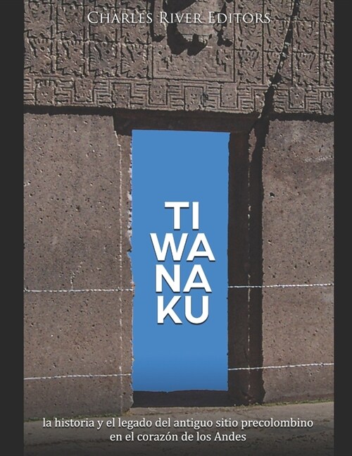 Tiwanaku: la historia y el legado del antiguo sitio precolombino en el coraz? de los Andes (Paperback)