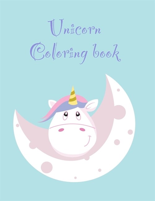 Unicorn Coloring book: An Interesting Coloring Book For Toddlers and Preschools Ages 2-5 with 100 funny designs (Paperback)