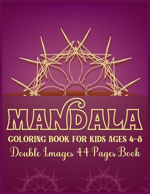 Mandala Coloring Book for Kids Ages 4-8 Double Images 44 Pages Book: Simple and Easy Mandala Coloring Book for Toddlers and Kids Stress Free Mandala C (Paperback)