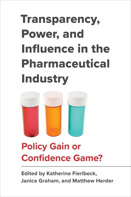 Transparency, Power, and Influence in the Pharmaceutical Industry: Policy Gain or Confidence Game? (Paperback)