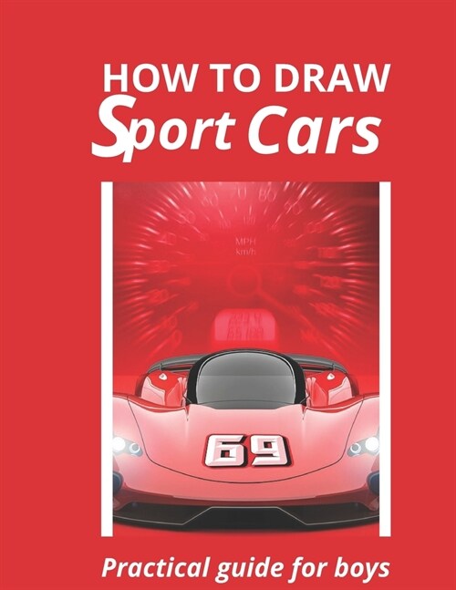 How to draw sport cars: Simple way to draw lamborghini, Ferari, Bentley, Bugatti Vintage and many more cars. (Paperback)