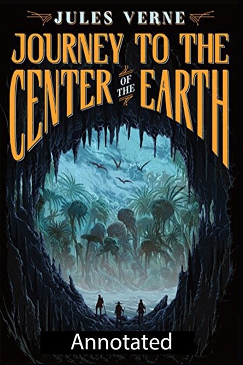 A Journey into the Center of the Earth (Science Fiction Novel) Annotated Edition (Paperback)