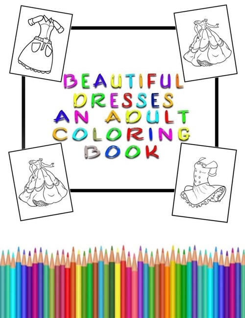 Beautiful Dresses: An Adult Coloring Book for Fashionistas (Paperback)
