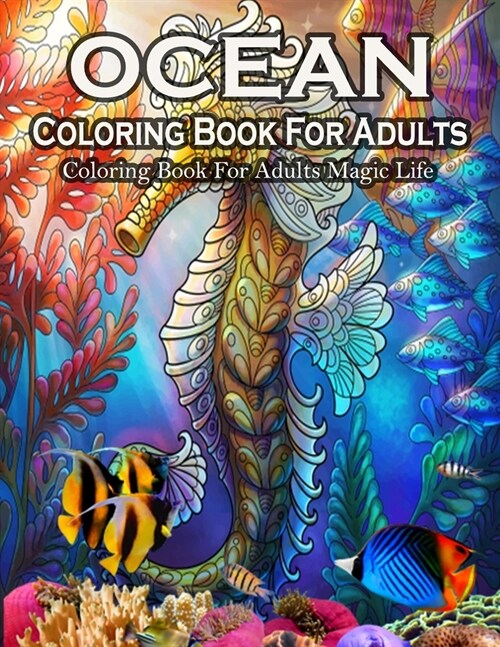 Ocean Coloring Book For Adults Magic Life: Sea Creatures life Adult Coloring Book, with Sea Animals, Beach, Island, Marine Life, Tropical Fish, Large (Paperback)