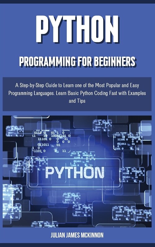 PYTHON PROGRAMMING for beginners: A Step-by-Step Guide to Learn one of the Most Popular and Easy Programming Languages. Learn Basic Python Coding Fast (Hardcover)