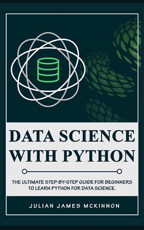 Data science with Python: The Ultimate Step-by-Step Guide for Beginners to Learn Python for Data Science (Hardcover)