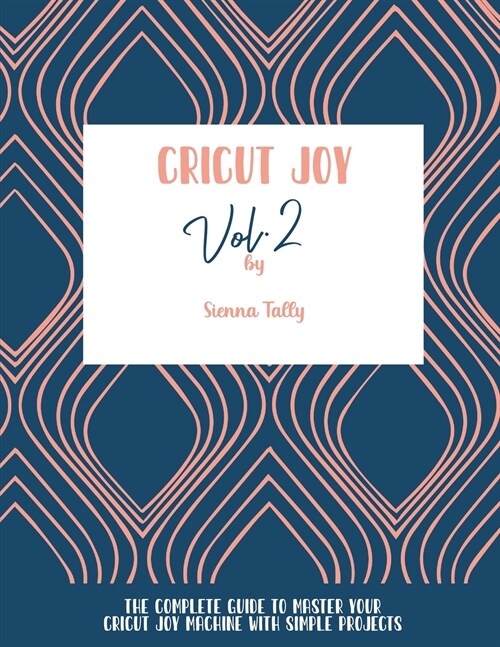 Cricut Joy: The Complete Guide To Master Your Cricut Joy Machine With Simple Projects (Paperback)