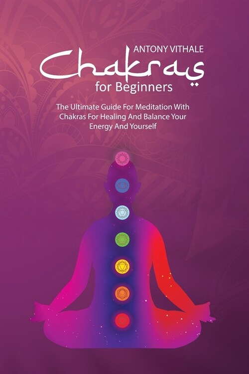 Chakras for Beginners: The Ultimate Guide For Meditation With Chakras For Healing And Balance Your Energy And Yourself (Paperback)