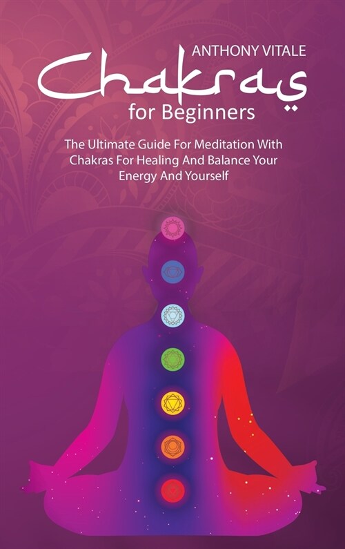 Chakras for Beginners: The Ultimate Guide For Meditation With Chakras For Healing And Balance Your Energy And Yourself (Hardcover)