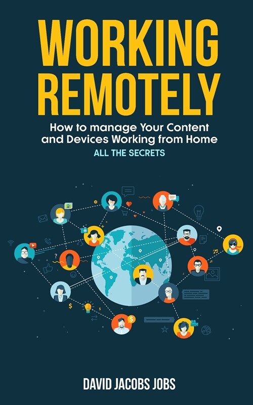 Working Remotely: How to Manage Your Content and Devices Working from home - ALL THE SECRETS of the connection with the office (Paperback, 2021, 2-2021 Ppb B/W)