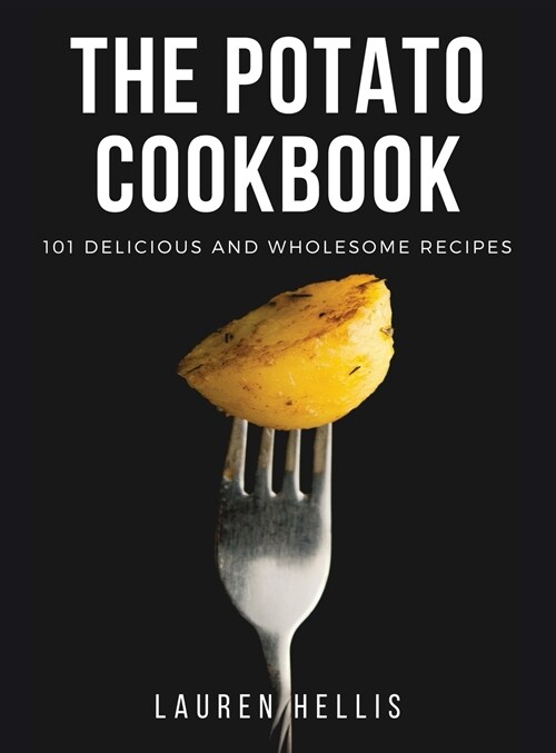 The Potato Cookbook: 101 delicious and wholesome recipes (Hardcover)