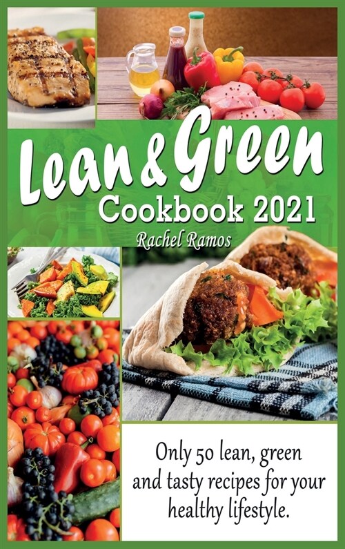 Lean and Green Cookbook 2021: Only 50 Lean, Green and Tasty Recipes for Your Healthy Lifestyle. (Hardcover)