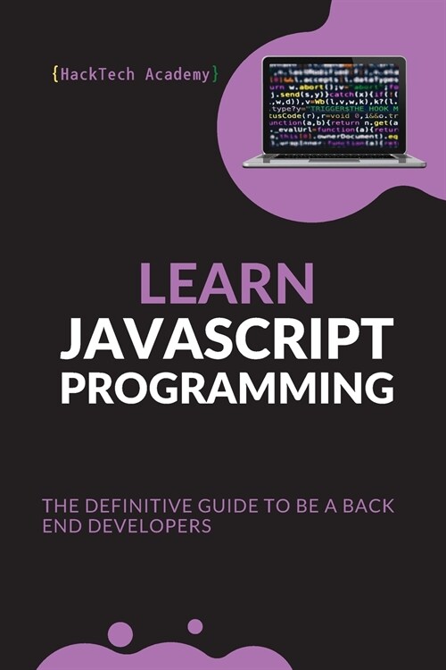 Learn JavaScript Programming: The Definitive Guide to Be a Back End Developers (Paperback)