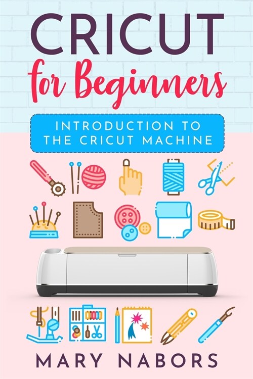 Cricut for Beginners: Introduction to the Cricut Machine (Paperback)