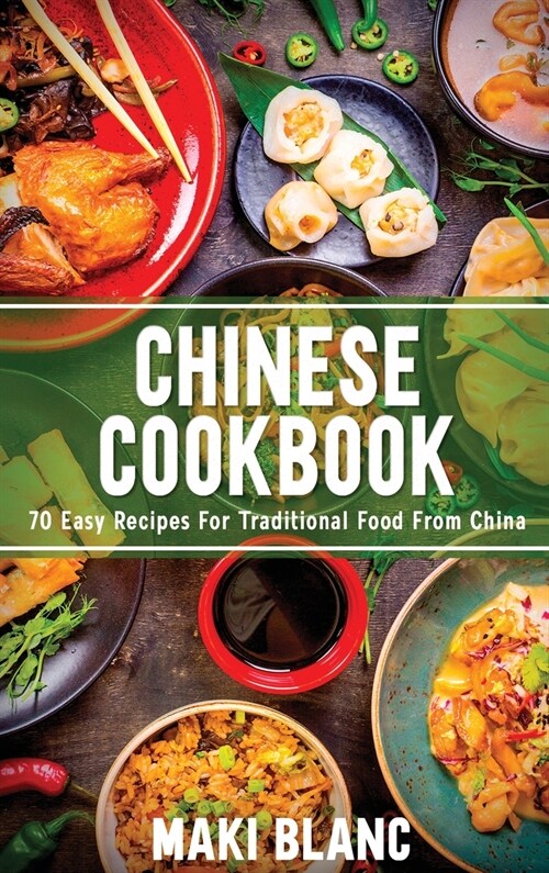 Chinese Cookbook: 70 Easy Recipes For Traditional Food From China (Hardcover)